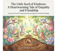 The Little Seed of Kindness: A Heartwarming Tale of Empathy and Friendship: A Journey of Growth Through Generosity and Support in a World of Friendship