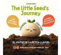 The Little Seed’s Journey (Catalan Edition): A Bilingual English-Catalan Picture Book for Kids with Parallel Text and QR Code for Pronunciation (Learn Catalan)