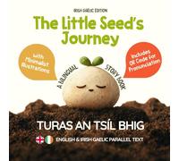 The Little Seed’s Journey (Irish Gaelic Edition): A Bilingual English-Irish Gaelic Picture Book for Kids with Parallel Text and QR Code for Pronunciation (Learn Irish Gaelic)