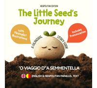 The Little Seed’s Journey (Neapolitan Edition): A Bilingual English-Neapolitan Picture Book for Kids with Parallel Text and Phonetic Pronunciation (Learn Neapolitan)