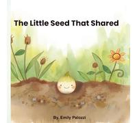 The Little Seed that Shared: A Story about Growing Kindness