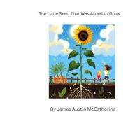 The Little Seed That Was Afraid to Grow: A Story of Brave Beginnings