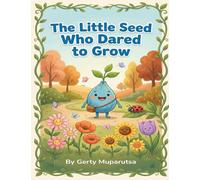 The Little Seed who Dared to Grow: A Story of Confidence and Friendship