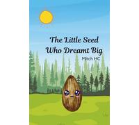 The Little Seed Who Dreamt Big: A Story of Growth and Perseverance