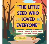 THE LITTLE SEED WHO LOVED EVERYONE: KINDNESS,NATURE,GENTLE HEART,FEEL GOOD ENERGY (yoga sutras)