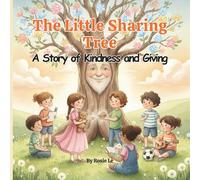 The Little Sharing Tree: A Story of Kindness and Giving, A Heartwarming Children’s Story About Kindness, Friendship, and the Joy of Giving