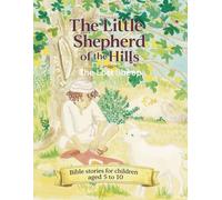 The Little Shepherd of the Hills: A Bible Story for Children Ages 5-10 | Parable of the Lost Sheep | Christian Bedtime Story About Love, Faith, and Responsibility