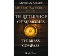 The Little Shop of Memories: The Brass Compass: Book Four in the Artefacts & Echoes series - where every object holds a memory, and every memory has a ... & Echoes. The Little Shop of Memories)