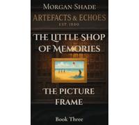 The Little Shop of Memories: The Picture Frame: Book Three in the Artefacts & Echoes series - where every object holds a memory, and every memory has ... & Echoes. The Little Shop of Memories)