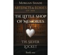 The Little Shop of Memories: The Silver Locket: Book One in the Artefacts & Echoes series - where every object holds a memory, and every memory has a ... & Echoes. The Little Shop of Memories)