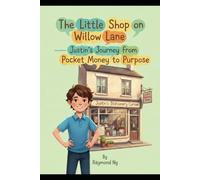 The Little Shop on Willow Lane - Justin's Journey from Pocket Money to Purpose