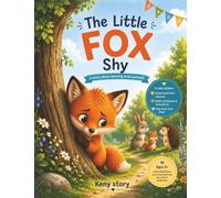 The Little Shy Fox: A Story to Overcome Shyness, Build Confidence, and Make Friends + Quizzes and Coloring Pages for Children Ages 3-8