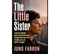 THE LITTLE SISTER: A Journey of Identity, Culture, and Self-Discovery Through Fatima Daas' Story of Family, Love, and LGBTQ+ Struggles