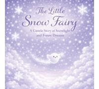 The Little Snow Fairy : A Gentle Story of Snowlight and Forest Dreams