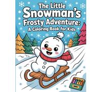 The Little Snowman's Frosty Adventure: A Creative Journey with Playful Snowmen, Winter Animals, and Magical Snowy Scenes for Boys and Girls Ages 3-12.