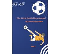 The Little Soccer Player's Journal: My First Steps in Football