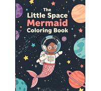 The Little Space Mermaid Coloring Book: A Cosmic Adventure for Kids: A Cute and Magical Coloring Book for Girls and Boys | Space-Themed Mermaid Explorations for Ages 4-8