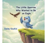The Little Sparrow Who Wanted to Be an Eagle: A Multilingual Childrens Story About Self Love and Courage Ages 3-8 (Small Hearts,Big Lessons)