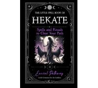 The Little Spell Book of Hekate: Spells and Rituals to Clear Your Path