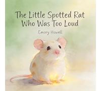 The Little Spotted Rat Who Was Too Loud: A Gentle Bedtime Story About Big Feelings, Emotional Regulation, Sensitivity, and Self-Acceptance for Kids Ages 4-7 (Gentle Little Rat Stories)