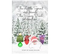 The Little Sprout and Friends. The Snowy Trail Adventure. (The Little Sprout's Adventures)