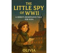 The Little Spy of WWII: A Hero’s Resistance Tale for Kids