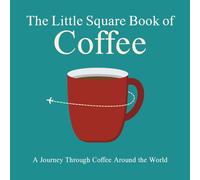 The Little Square Book of Coffee: A Journey Through Coffee Around the World (The Little Square Book Collection)