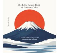 The Little Square Book of Japanese Calm: A Beautiful Gift Book of Japanese Art, Wisdom, and Quiet Reflection (The Little Square Book Collection)