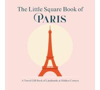 The Little Square Book of Paris: A Travel Gift Book of Landmarks & Hidden Corners (The Little Square Book Collection)