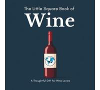 The Little Square Book of Wine: A Gift Book of Wine and the Places Behind It (The Little Square Book Collection)