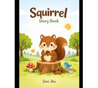 The Little Squirrel’s Big Adventure: A Sweet Animal Story Book with Beautiful Illustrations to Teach Friendship, Courage, and Kindness for Kids Ages 3-6