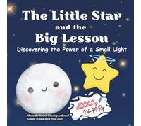 The Little Star and the Big Lesson: Discovering the Power of a Small Light: A heartwarming picture book about self-worth, resilience, and the courage ... exactly as you are (Stars and Sweet Dreams)