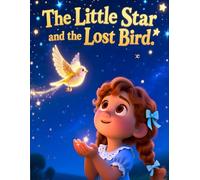 The Little Star and the Lost Bird: A Bedtime Story About Friendship, Kindness, and Finding Your Way Home