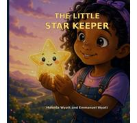 The Little Star Keeper: A Heartwarming Story About Courage, Kindness, and Believing in Your Dreams