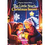 The Little Star’s Christmas Secret: A Heartwarming Christian Christmas Story for Kids Ages 3-5: Grandma’s Gentle Story of the Six Beautiful Secrets of Christmas
