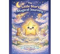 The Little Star’s Magical Journey: A Fun & Relaxing Coloring Book for Kids Ages 3-8