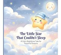 The Little Star That Couldn't Sleep: A Calm Nighttime Tale for Peaceful Dreams (Tiny Dreamers Bedtime Collection)