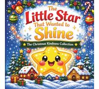 The Little Star That Wanted to Shine (The Christmas Kindness Collection)
