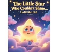The Little Star Who Couldn’t Shine… Until She Did: A Magical Tale of Courage and Kindness