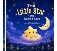 The Little Star Who Couldn't Sleep: A Gentle Bedtime Story About Calm, Comfort and Sweet Dreams