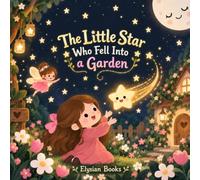 The Little Star Who Fell Into The Garden