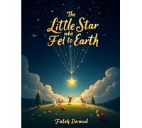 The Little Star Who Fell to Earth: A Magical Bedtime Story About Friendship and Finding Your Way Home