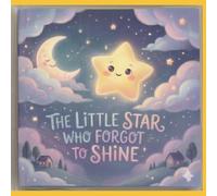 The Little Star Who Forgot to Shine: A Sweet Story About Self-Belief for Children