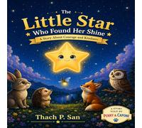 The Little Star Who Found her Shine: A Gentle Story About Courage, Kindness, and Believing & Self Reliance