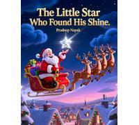 The Little Star Who Found His Shine: A Magical Christmas Tale of Courage and Believing in Yourself