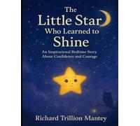 The Little Star Who Learned to Shine: An Inspirational Bedtime Story About Confidence and Courage