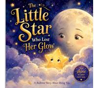 The Little Star Who Lost Her Glow: A Calming Bedtime Story About Confidence and Self-Worth