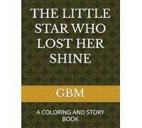 THE LITTLE STAR WHO LOST HER SHINE: A COLORING AND STORY BOOK