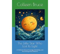 The Little Star Who Lost Its Light: A Children’s Story of Courage, Friendship, and Discovering Inner Brilliance