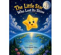 The Little Star Who Lost Its Shine: A heartwarming story about kindness and shining bright!